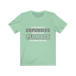 If You Think It's Expensive Hiring A Good Plumber Unisex Jersey Short Sleeve Tee-Phoenix Styles