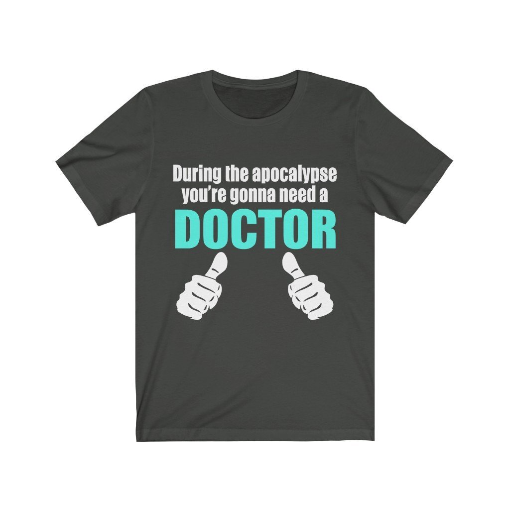 During The Apocalypse You're Gonna Need A Doctor Unisex Jersey Short Sleeve Tee-Phoenix Styles