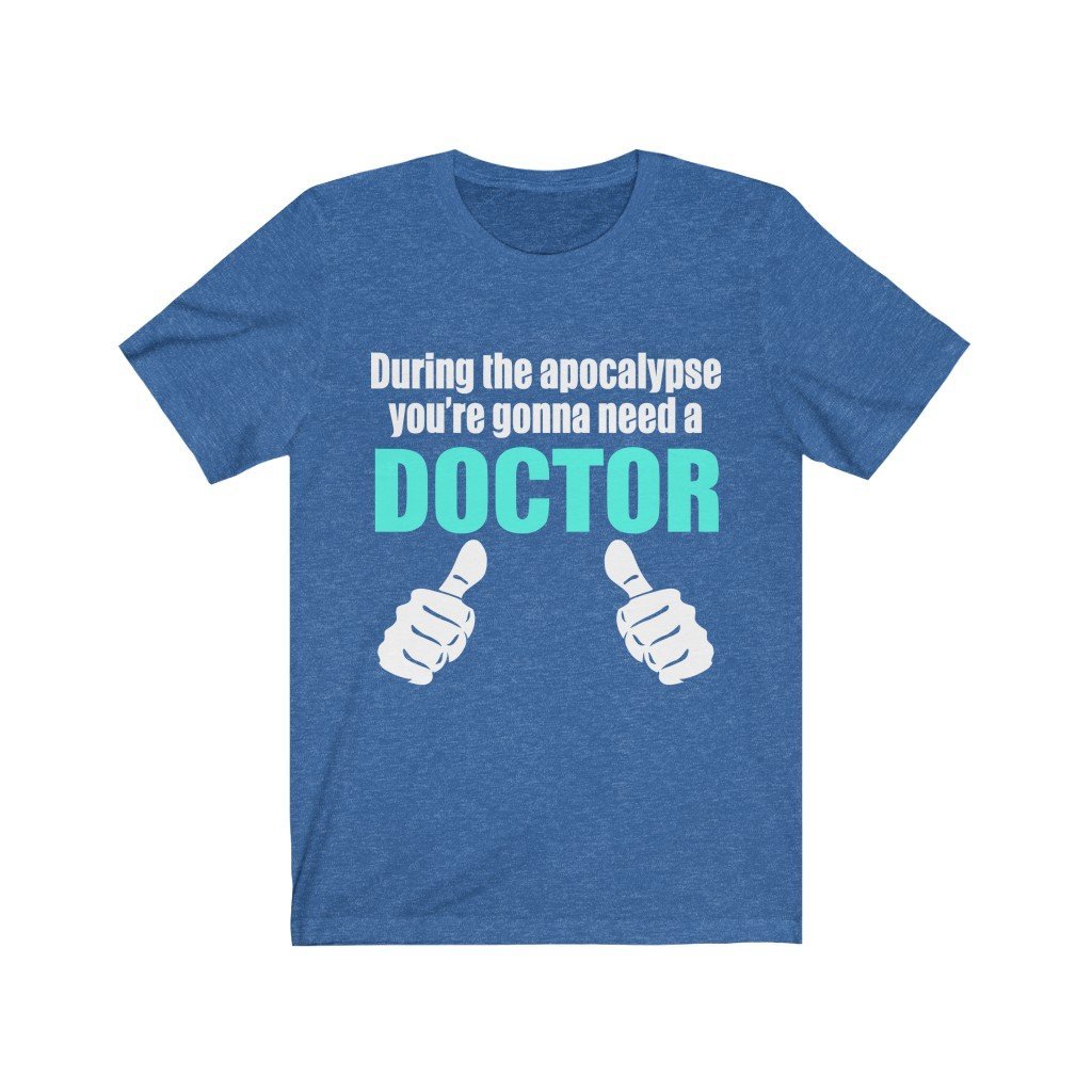 During The Apocalypse You're Gonna Need A Doctor Unisex Jersey Short Sleeve Tee-Phoenix Styles