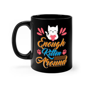 Enough Kitten Around Black Mug 11oz-Phoenix Styles