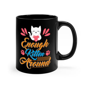 Enough Kitten Around Black Mug 11oz-Phoenix Styles