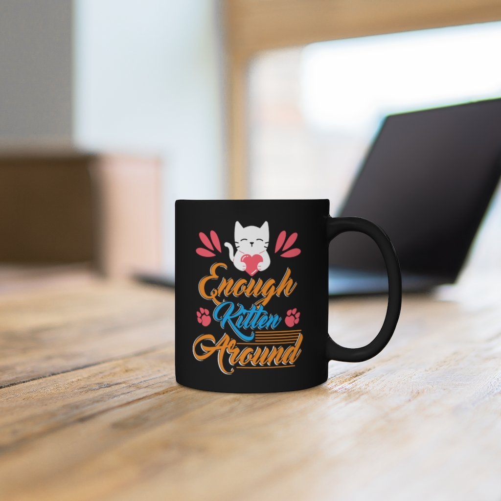 Enough Kitten Around Black Mug 11oz-Phoenix Styles