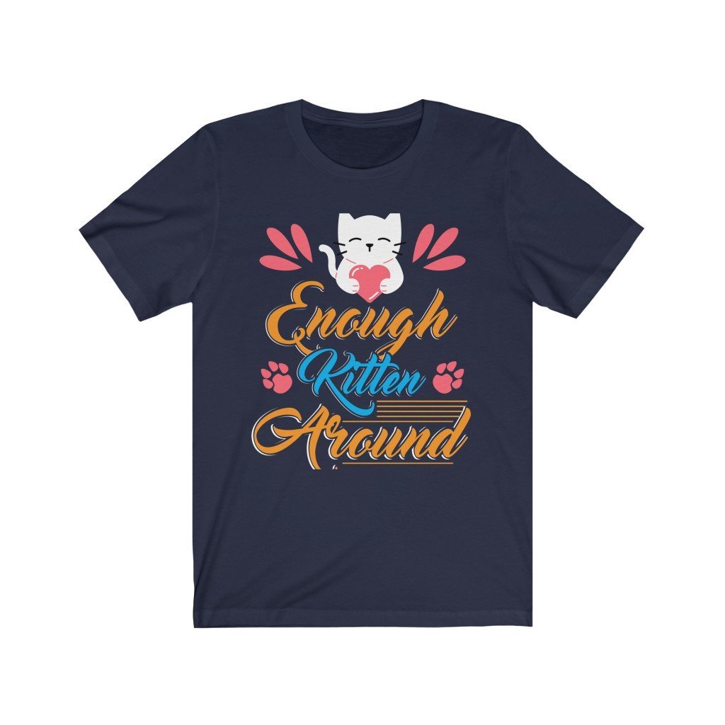 Enough Kitten Around Unisex Jersey Short Sleeve Tee-Phoenix Styles