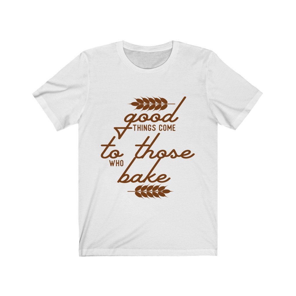 Good Things Come To Those Who Bake Jersey Short Sleeve Tee-Phoenix Styles