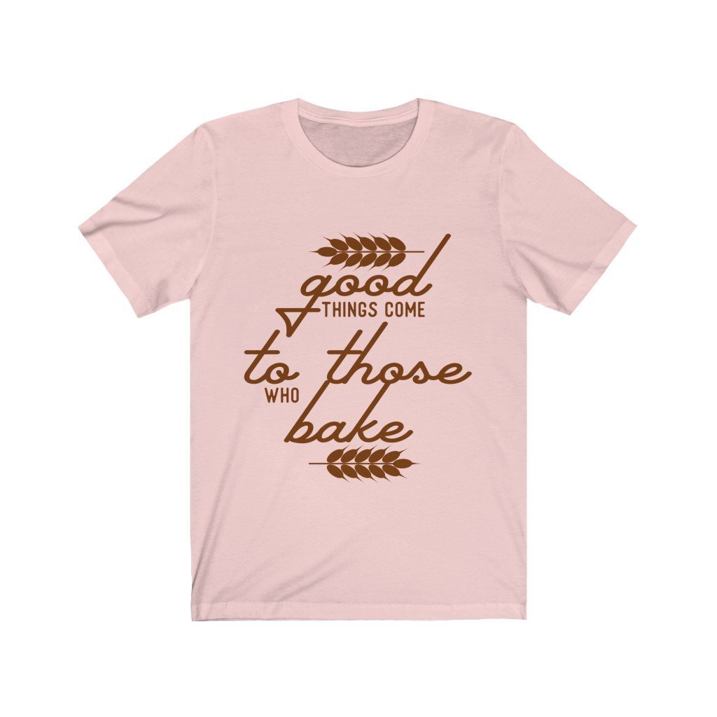 Good Things Come To Those Who Bake Jersey Short Sleeve Tee-Phoenix Styles