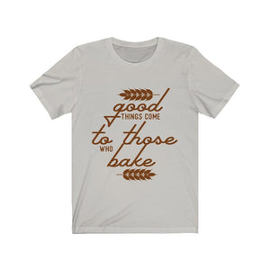 Good Things Come To Those Who Bake Jersey Short Sleeve Tee-Phoenix Styles