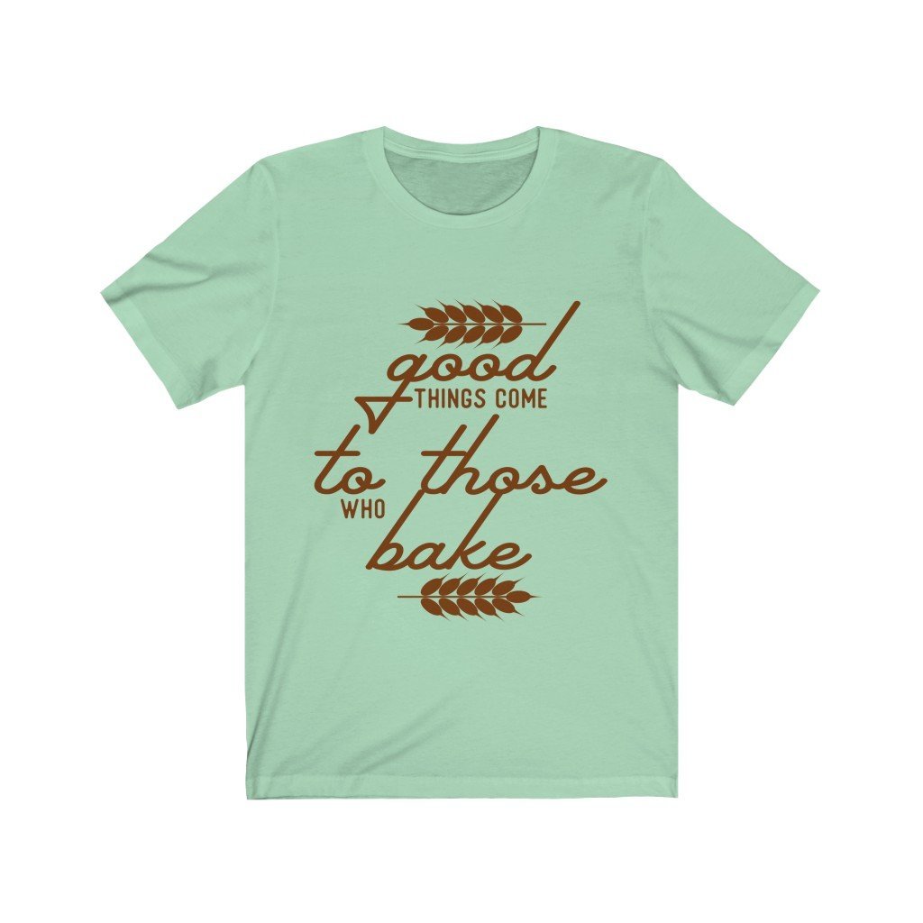 Good Things Come To Those Who Bake Jersey Short Sleeve Tee-Phoenix Styles