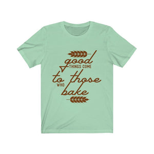 Good Things Come To Those Who Bake Jersey Short Sleeve Tee-Phoenix Styles