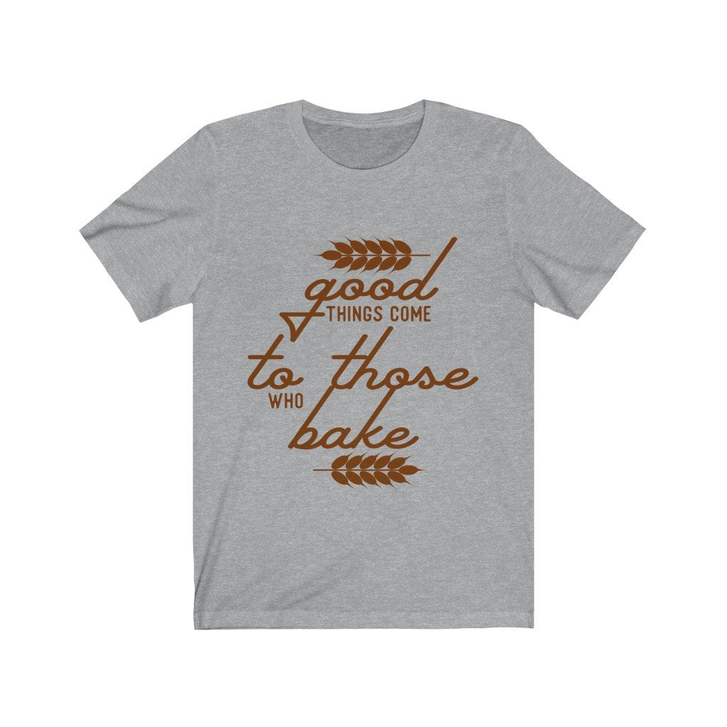 Good Things Come To Those Who Bake Jersey Short Sleeve Tee-Phoenix Styles