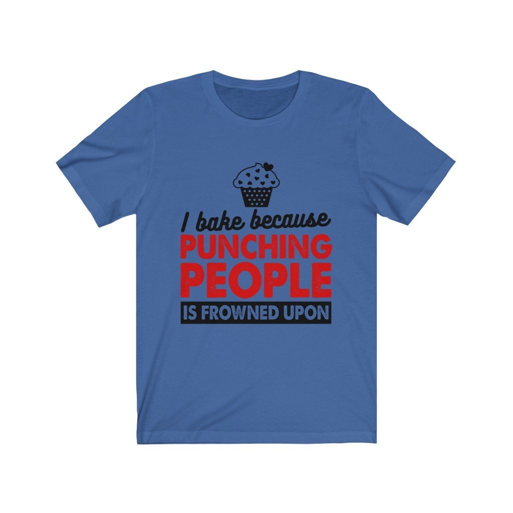 I Bake Because Punching People Is Frowned Upon Jersey Short Sleeve Tee-Phoenix Styles