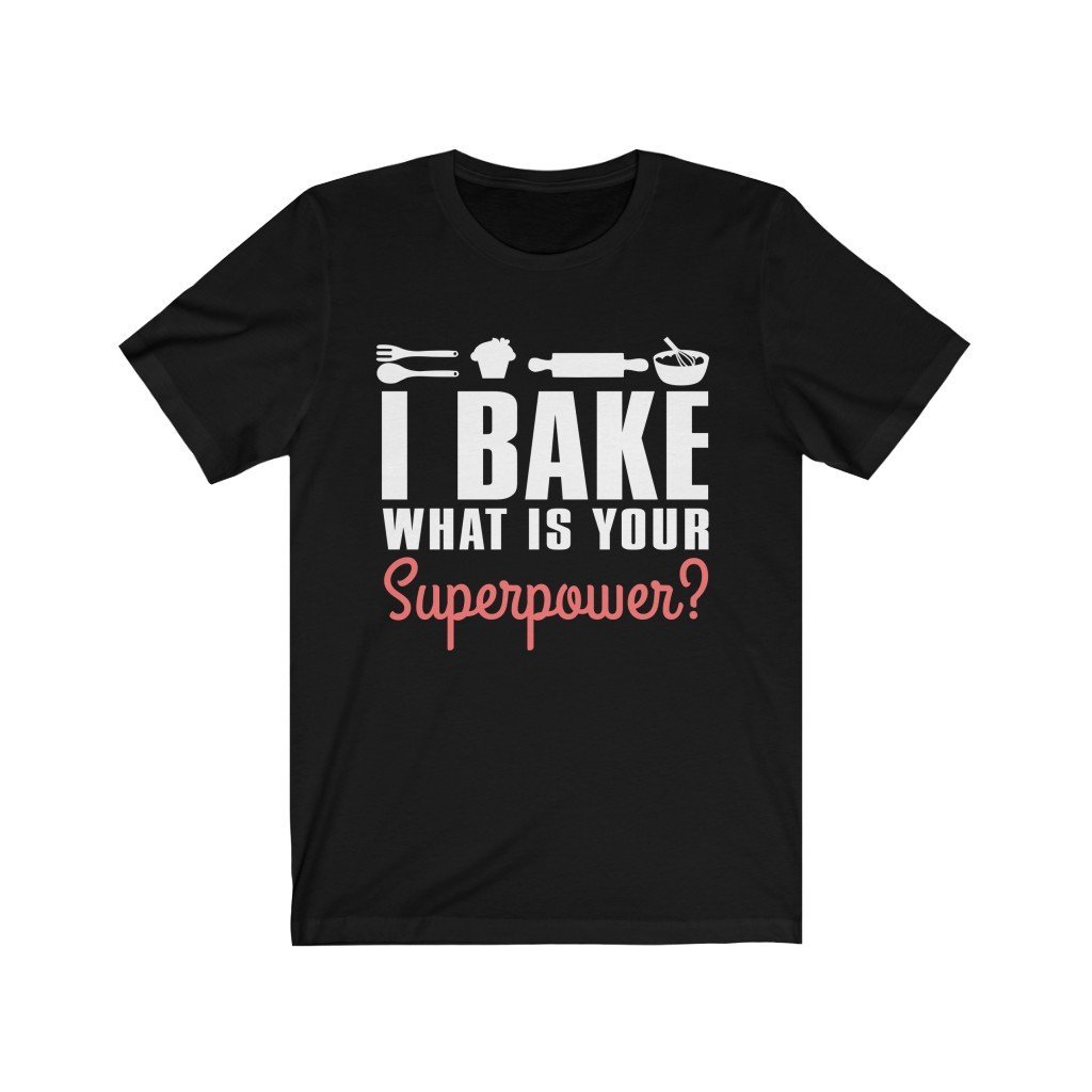 I Bake What Is Your Superpower Jersey Short Sleeve Tee-Phoenix Styles