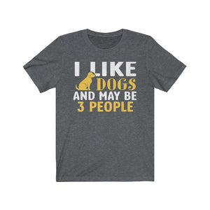 I Like Dogs And Maybe 3 People Unisex Jersey Short Sleeve Tee-Phoenix Styles