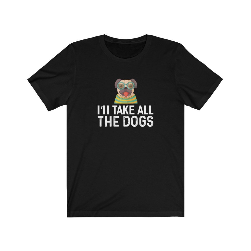 I'll Take All The Dogs Unisex Jersey Short Sleeve Tee-Phoenix Styles