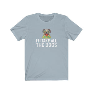 I'll Take All The Dogs Unisex Jersey Short Sleeve Tee-Phoenix Styles