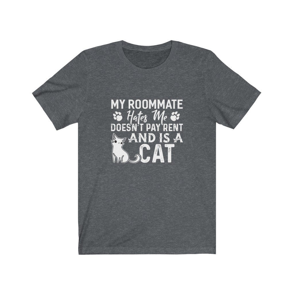 My Roommate Hates Me Doesn't Pay Rent And Is A Cat Unisex Jersey Short Sleeve Tee-Phoenix Styles