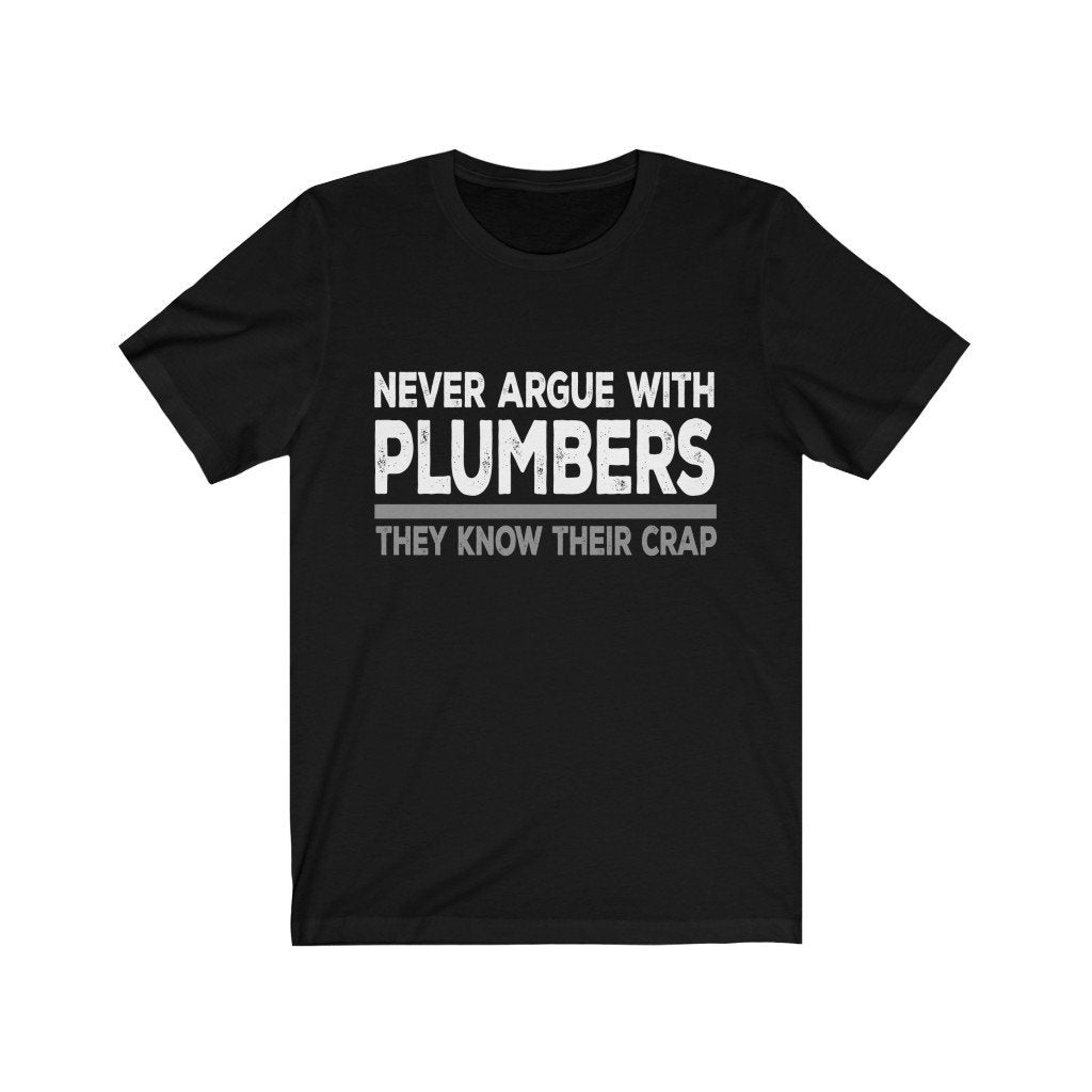 Never Argue With Plumbers They Know Their Crap Jersey Short Sleeve Tee-Phoenix Styles