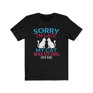 Sorry I'm Late My Cat Was Sitting On Me Unisex Jersey Short Sleeve Tee-Phoenix Styles