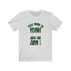 The Sun Is High And So Am I Unisex Jersey Short Sleeve Tee-Phoenix Styles