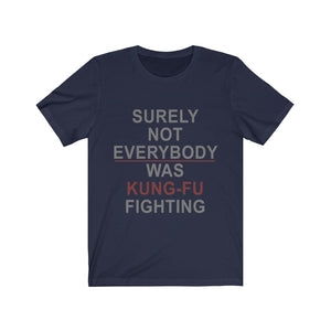 Surely Not Everybody Was Kung-Fu Fighting Tee-Phoenix Styles