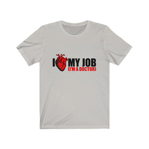 I Love My Job I'm A Doctor Unisex Jersey Short Sleeve Tee-Phoenix Styles