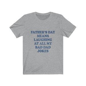 Fathers Day Means Laughing At All My Bad Dad Jokes Tee-Phoenix Styles