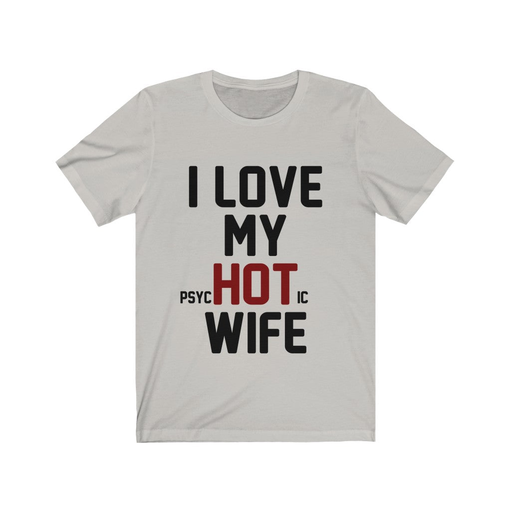 I Love My Psychotic Wife Jersey Short Sleeve Tee-Phoenix Styles