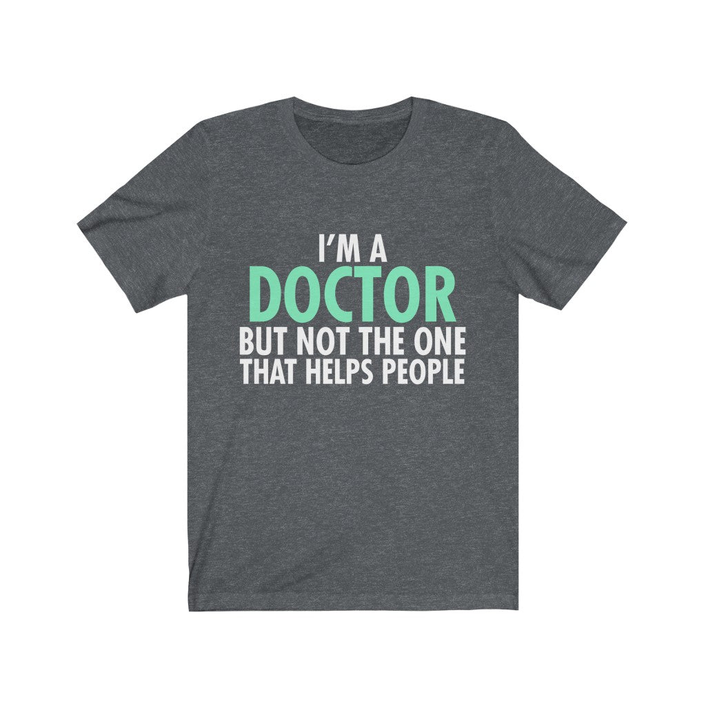 I'm A Doctor But Not The One That Helps People Unisex Jersey Short Sleeve Tee-Phoenix Styles