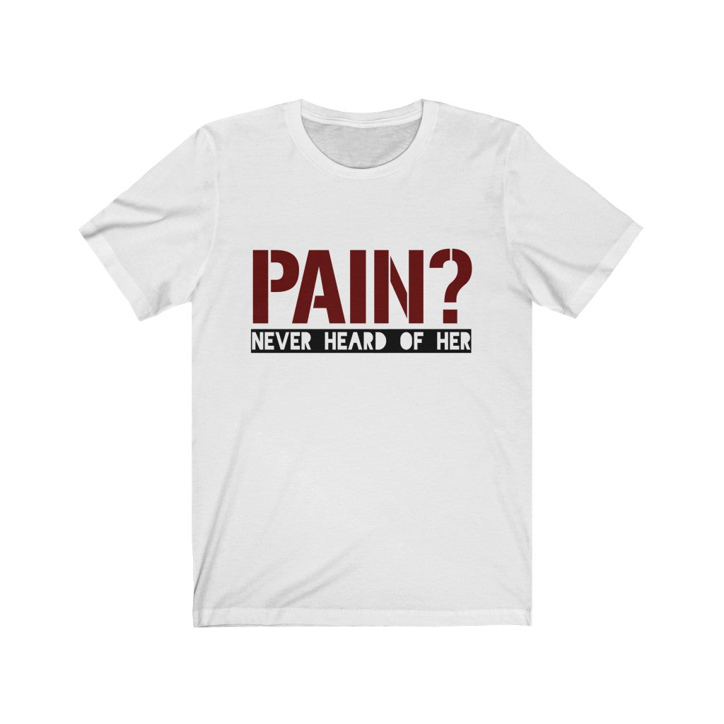 Pain Never Heard Of Her Tee-Phoenix Styles