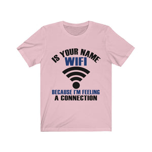 Is Your Name Wifi Because I'm Feeling A Connection Tee-Phoenix Styles