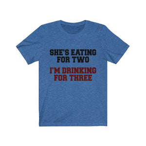 She's Eating For Two; I'm Drinking For Three Jersey Short Sleeve Tee-Phoenix Styles