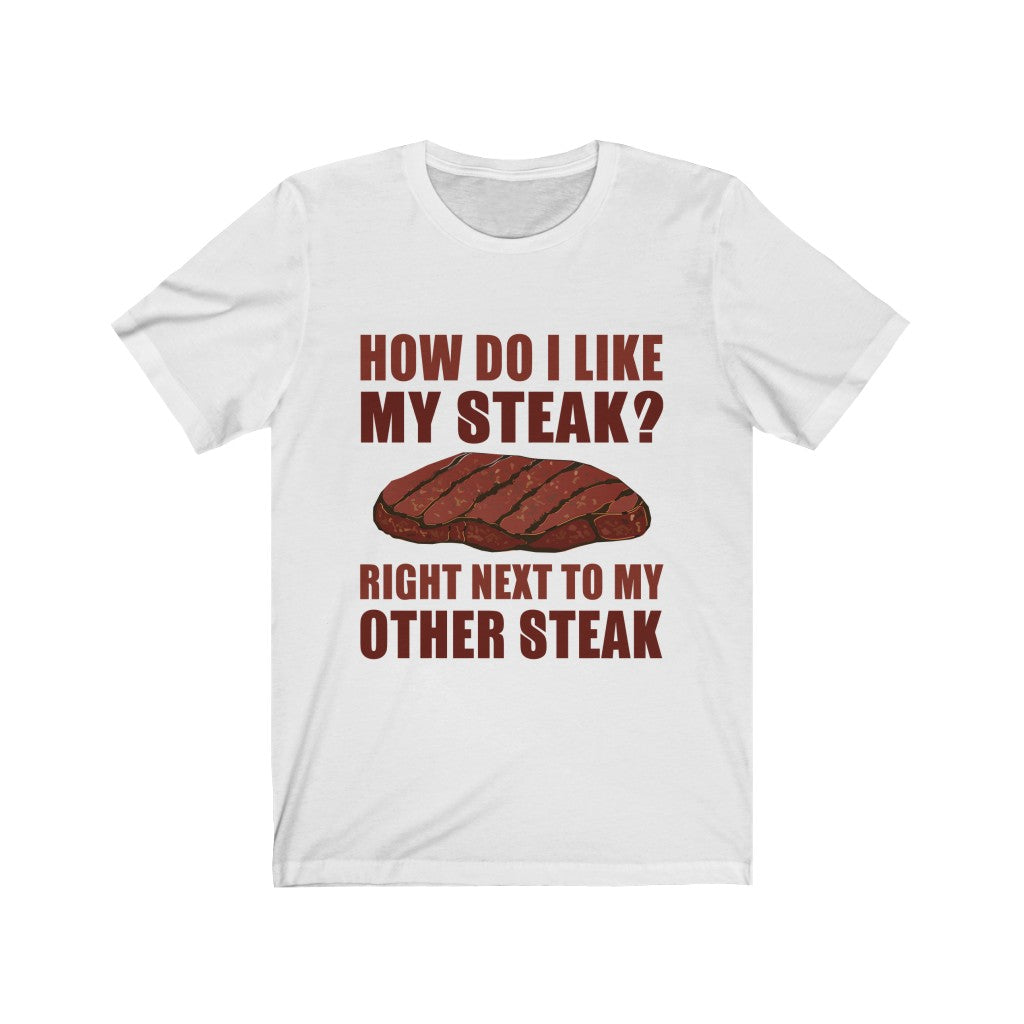 I Like My Steak Right Next To My Other Steak Tee-Phoenix Styles