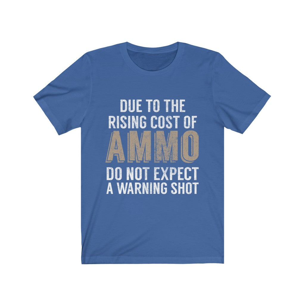 Due To The Rising Cost Of Ammo Tee-Phoenix Styles