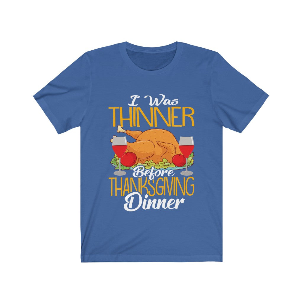 I Was Thinner Before Thanksgiving Dinner Unisex Jersey Short Sleeve Tee-Phoenix Styles