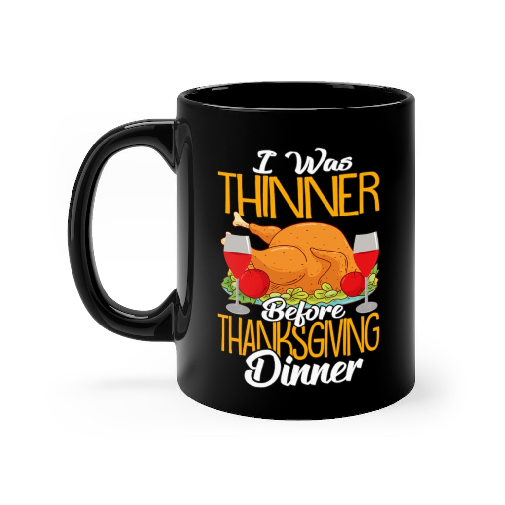 I Was Thinner Before Thanksgiving Dinner Black Mug 11oz-Phoenix Styles