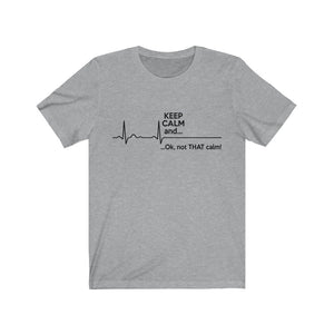 Keep Calm And Ok, Not That Calm Unisex Jersey Short Sleeve Tee-Phoenix Styles