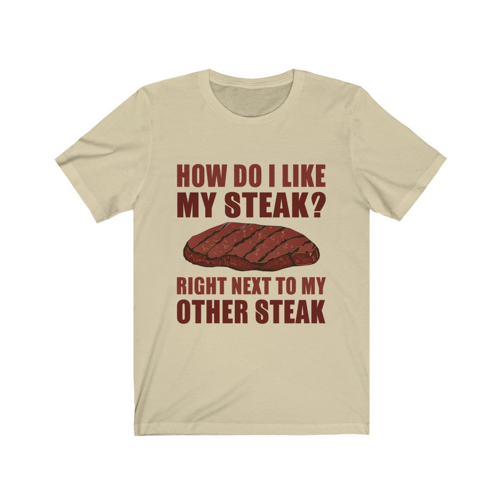 I Like My Steak Right Next To My Other Steak Tee-Phoenix Styles