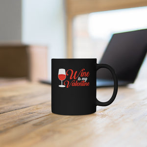 Wine Is My Valentine | Valentine's Day| Love Black Mug 11oz-Phoenix Styles