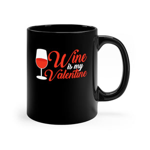 Wine Is My Valentine | Valentine's Day| Love Black Mug 11oz-Phoenix Styles