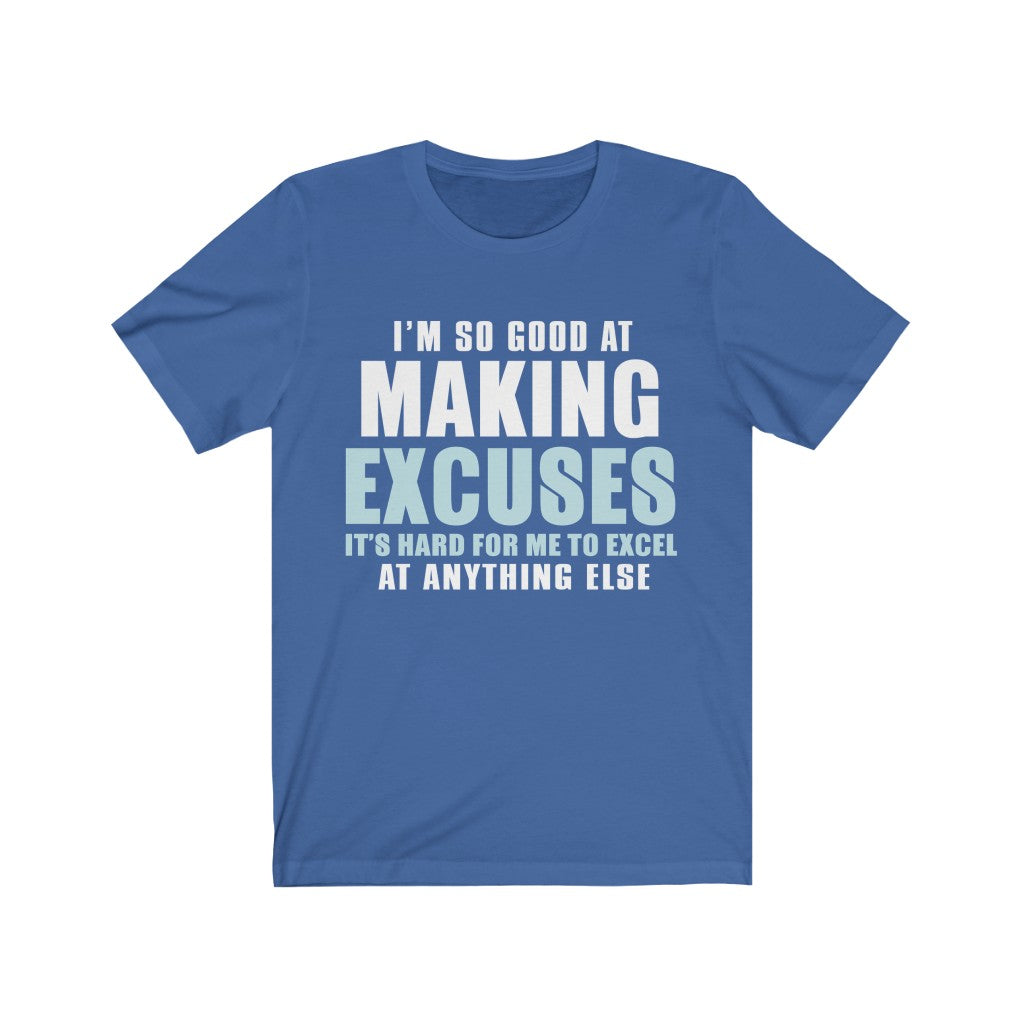 I'M So Good At Making Excuses Tee-Phoenix Styles