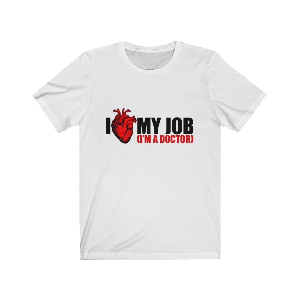 I Love My Job I'm A Doctor Unisex Jersey Short Sleeve Tee-Phoenix Styles