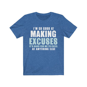 I'M So Good At Making Excuses Tee-Phoenix Styles