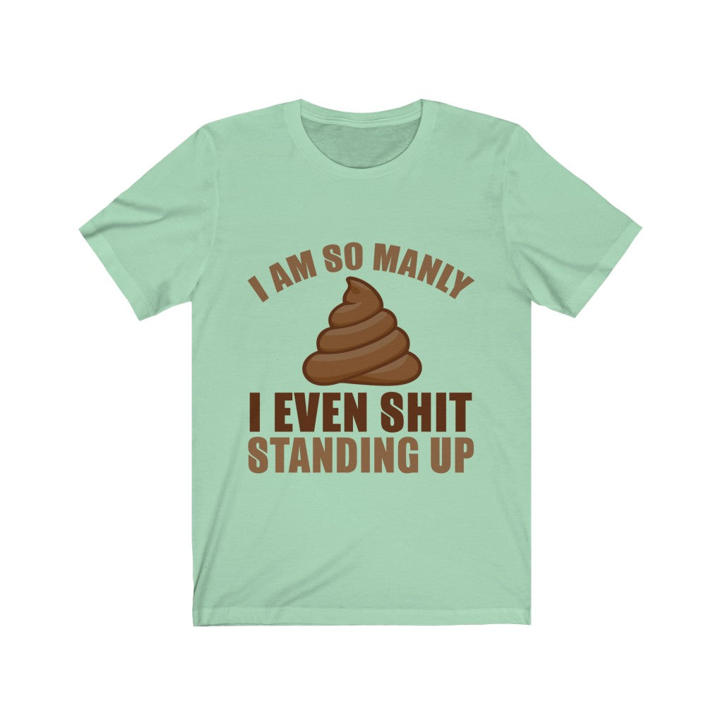 I Even Shit Standing Up Tee-Phoenix Styles