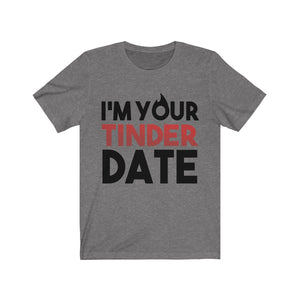 I'm Your Tinder Date Unisex Jersey Short Sleeve Tee-Phoenix Styles