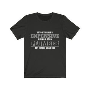 If You Think It's Expensive Hiring A Good Plumber Unisex Jersey Short Sleeve Tee-Phoenix Styles