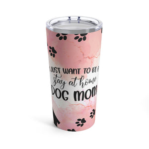 I Just Want To Be A Stay At Home Mom Tumbler 20oz-Phoenix Styles