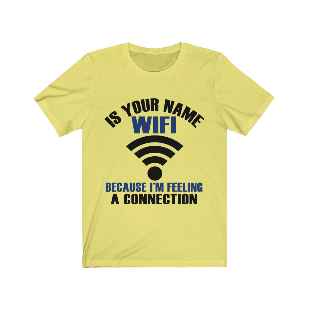 Is Your Name Wifi Because I'm Feeling A Connection Tee-Phoenix Styles