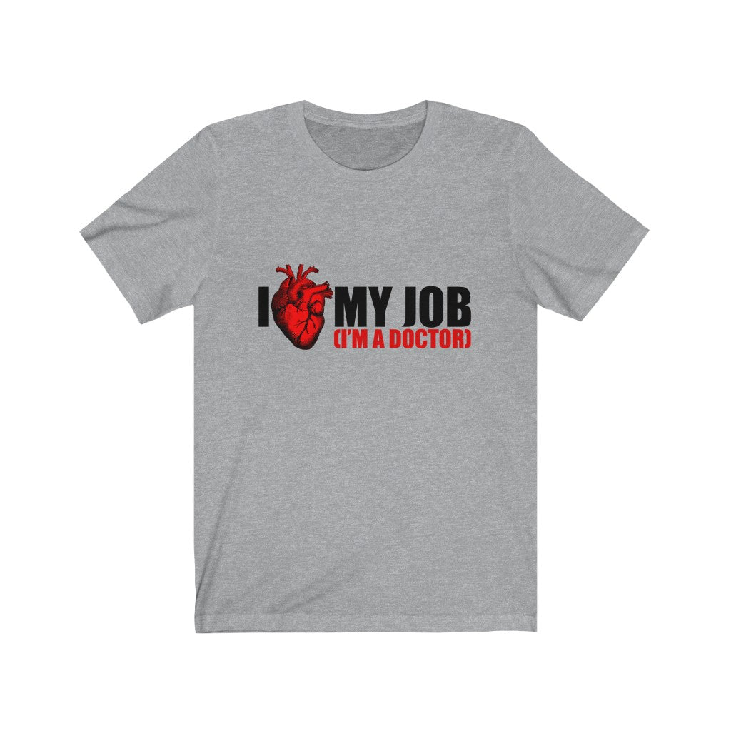 I Love My Job I'm A Doctor Unisex Jersey Short Sleeve Tee-Phoenix Styles