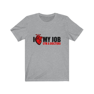 I Love My Job I'm A Doctor Unisex Jersey Short Sleeve Tee-Phoenix Styles