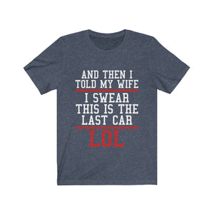 I Tell My Wife This Is The Last Car Jersey Short Sleeve Tee-Phoenix Styles