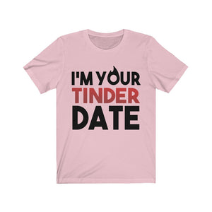 I'm Your Tinder Date Unisex Jersey Short Sleeve Tee-Phoenix Styles